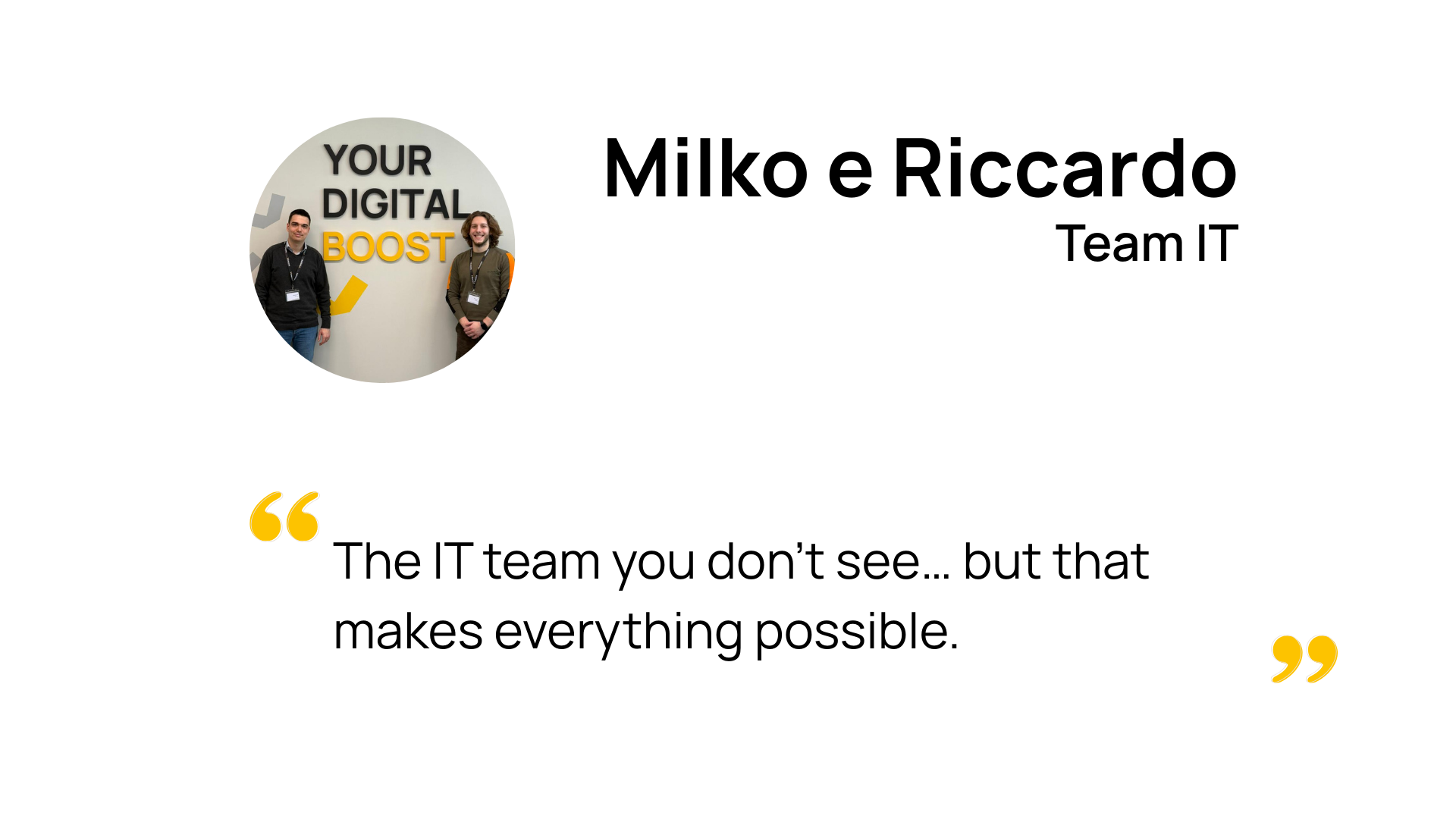Milko and Riccardo - IT team Milko and Riccardo - IT team